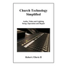 Church Technology Simplified: Audio, Video and Lighting Setup, Operation and Repair