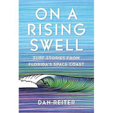 On a Rising Swell: Surf Stories from Florida's Space Coast