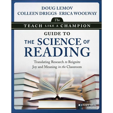 The Teach Like a Champion Guide to the Science of Reading: Translating Research to Reignite Joy and Meaning in the Classroom