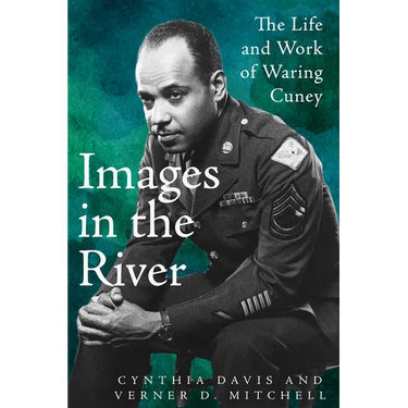 Images in the River: The Life and Work of Waring Cuney