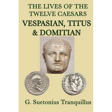 The Lives of the Twelve Caesars -Vespasian, Titus & Domitian-