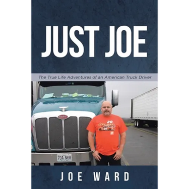 Just Joe: True Life Adventures of an American Truck Driver
