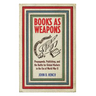 Books as Weapons: Propaganda, Publishing, and the Battle for Global Markets in the Era of World War II