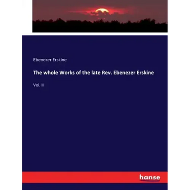The whole Works of the late Rev. Ebenezer Erskine: Vol. II
