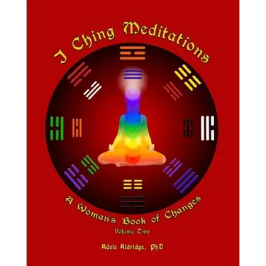 I Ching Meditations, Volume 2: A Woman's Book of Changes
