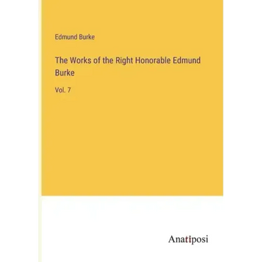 The Works of the Right Honorable Edmund Burke: Vol. 7