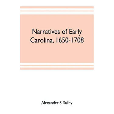 Narratives of early Carolina, 1650-1708