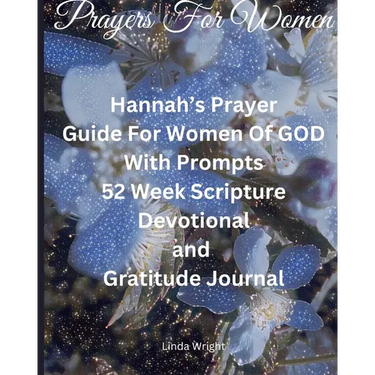 Prayers For Women: Hannah's Prayer, Guide For Women Of GOD With Prompts, 52 Week Scripture, Devotional and Gratitude Journal