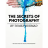 The Secrets of Photography By Tomer Burmad: An easy guide to become a professional photographer