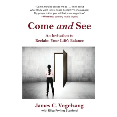 Come and See: An Invitation to Reclaim Your Life's Balance