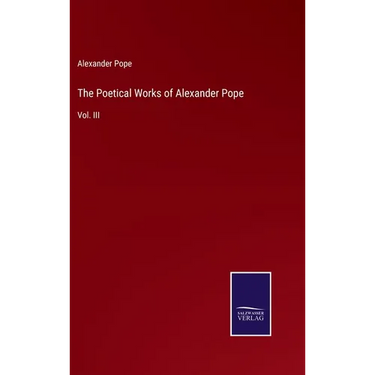 The Poetical Works of Alexander Pope: Vol. III
