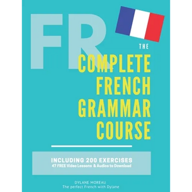 The Complete French Grammar Course: French beginners to advanced - Including 200 exercises, audios and video lessons