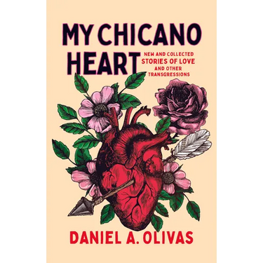 My Chicano Heart: New and Collected Stories of Love and Other Transgressions