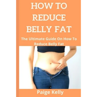 How to Reduce Belly Fat.: The Ultimate Guide On How To Reduce Belly Fat.