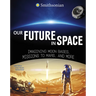 Our Future in Space: Imagining Moon Bases, Missions to Mars, and More