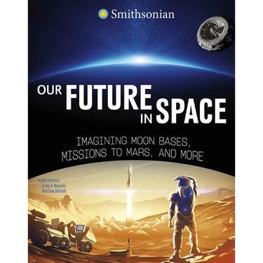 Our Future in Space: Imagining Moon Bases, Missions to Mars, and More