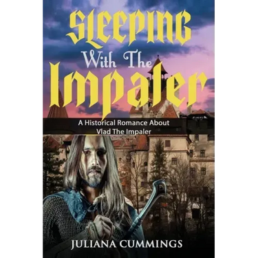 Sleeping With the Impaler: A Historical Romance About Vlad the Impaler