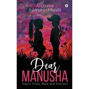 Dear Manusha: Yours Truly, Now and Forever