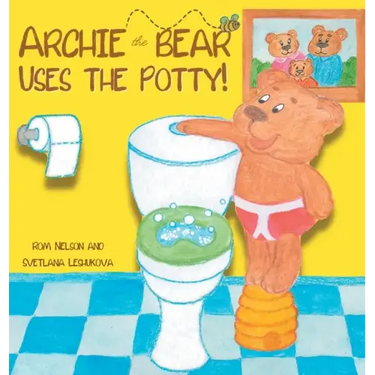Archie the Bear Uses the Potty: Toilet Training For Toddlers Cute Step by Step Rhyming Storyline Including Beautiful Hand Drawn Illustrations
