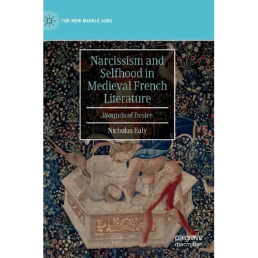 Narcissism and Selfhood in Medieval French Literature: Wounds of Desire