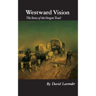 Westward Vision: The Story of the Oregon Trail