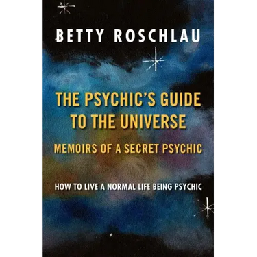 The Psychic's Guide to the Universe: Memoirs of a Secret Psychic