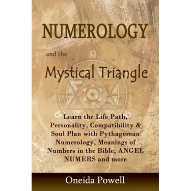 Numerology and the Mystical Triangle: Learn the Life Path, Personality, Compatibility & Soul Plan with Pythagorean Numerology, Meanings of Numbers in
