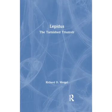 Lepidus: The Tarnished Triumvir