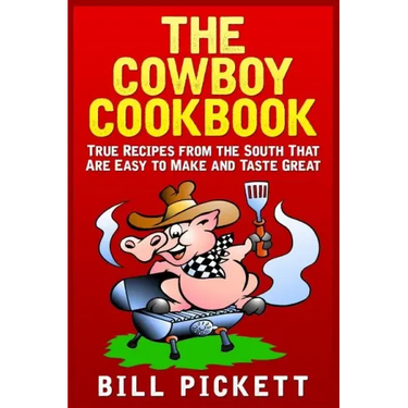 The Cowboy Cookbook: True Recipes from the South That Are Easy to Make and Taste Great
