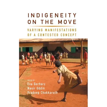 Indigeneity on the Move: Varying Manifestations of a Contested Concept