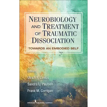 Neurobiology and Treatment of Traumatic Dissociation: Towards an Embodied Self