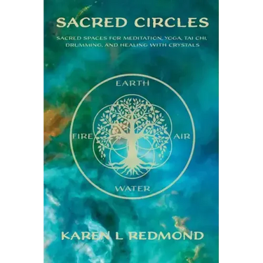 Sacred Circles: Sacred spaces for meditation, yoga, tai chi, drumming, and healing with crystals