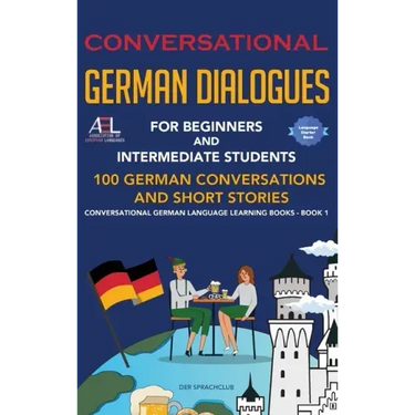Conversational German Dialogues For Beginners and Intermediate Students: 100 German Conversations and Short Stories Conversational German Language Lea