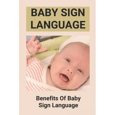 Baby Sign Language: Benefits Of Baby Sign Language: Babies Sign Language From Birth