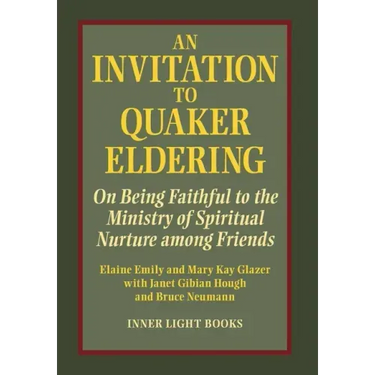 An Invitation to Quaker Eldering: On Being Faithful to the Ministry of Spiritual Nurture among Friends