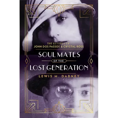 Soul Mates of the Lost Generation: The Letters of John DOS Passos and Crystal Ross