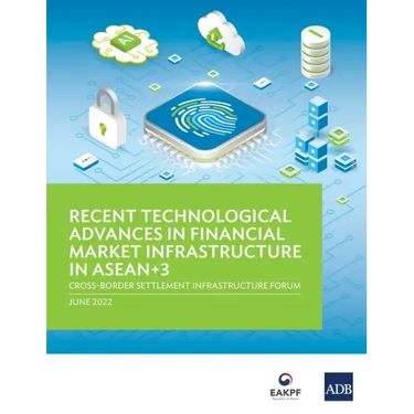 Recent Technological Advances in Financial Market Infrastructure in Asean+3: Cross-Border Settlement Infrastructure Forum