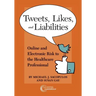 Tweets, Likes, and Liabilities: Online and Electronic Risks to the Healthcare Professional