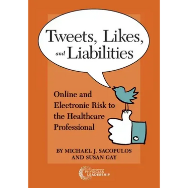 Tweets, Likes, and Liabilities: Online and Electronic Risks to the Healthcare Professional