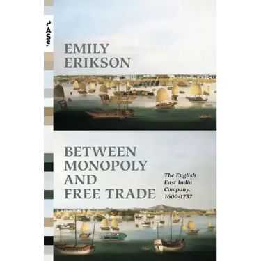 Between Monopoly and Free Trade: The English East India Company, 1600-1757