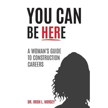 You Can Be Here: A Woman's Guide to Construction Careers