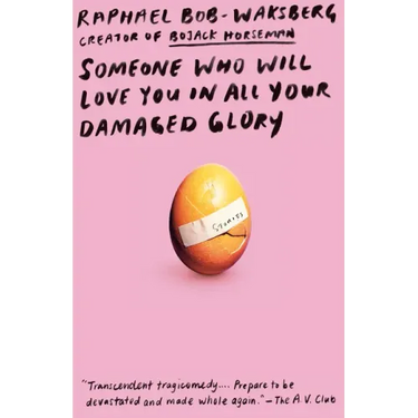 Someone Who Will Love You in All Your Damaged Glory: Stories