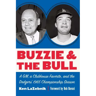 Buzzie and the Bull: A Gm, a Clubhouse Favorite, and the Dodgers' 1965 Championship Season