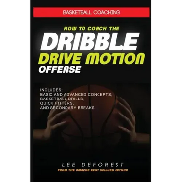 Basketball Coaching: How to Coach the Dribble Drive Motion Offense: Includes Basic and Advanced Concepts, Basketball Drills, Quick Hitters,