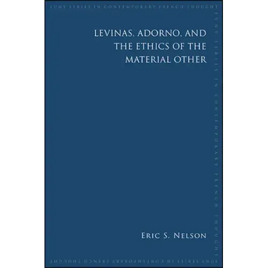 Levinas, Adorno, and the Ethics of the Material Other