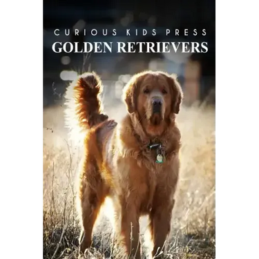 Golden Retrievers - Curious Kids Press: Kids book about animals and wildlife, Children's books 4-6