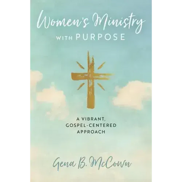 Women's Ministry with Purpose: A Vibrant, Gospel-Centered Approach