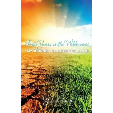Forty Years in the Wilderness: My Journey to Authentic Living