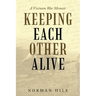 Keeping Each Other Alive: A Vietnam War Memoir