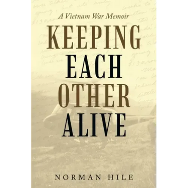 Keeping Each Other Alive: A Vietnam War Memoir